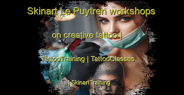 Skinart Le Puytren workshops on creative tattoo | TattooTraining | TattooClasses | SkinartTraining-France